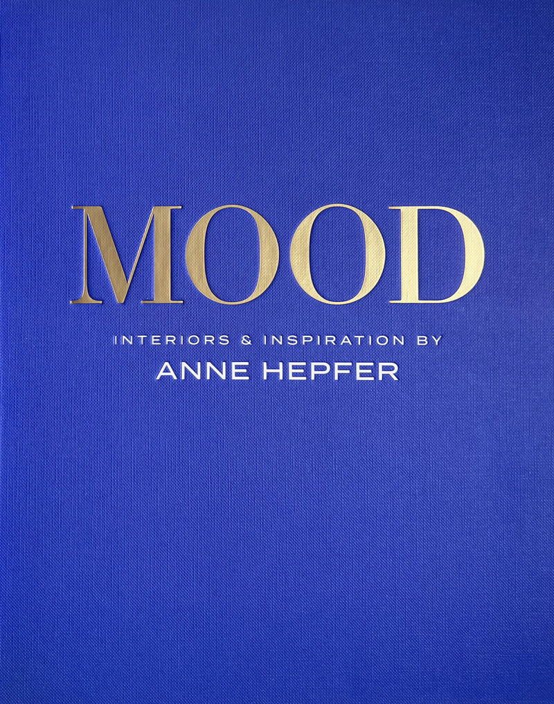 MOOD: Interiors & Inspiration by Anne Hepfer